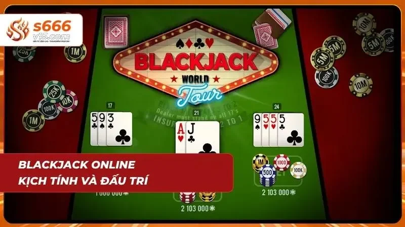 Bàn blackjack trực tuyến mang đến trải nghiệm đấu trí hấp dẫn